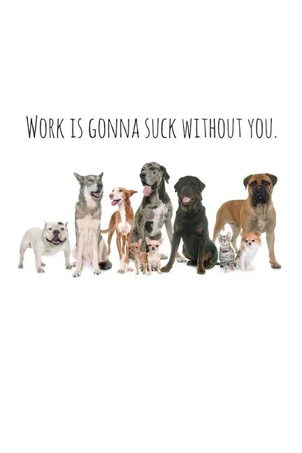 Work is gonna suck without you.: Perfect goodbye gift for coworker that is leaving / going away gift for your co worker, boss, manager, employee. - Paperback