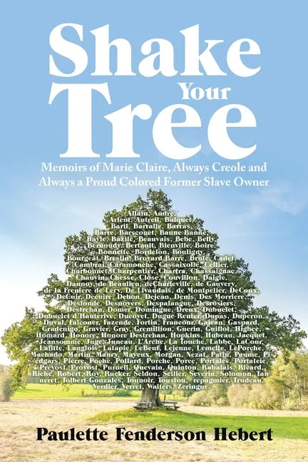 Shake Your Tree: Memoirs of Marie Claire, Always Creole and Always a Proud Colored Former Slave Owner - Paperback