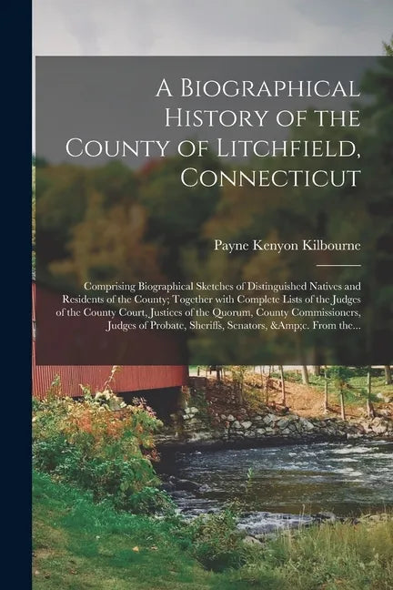 A Biographical History of the County of Litchfield, Connecticut: Comprising Biographical Sketches of Distinguished Natives and Residents of the County - Paperback
