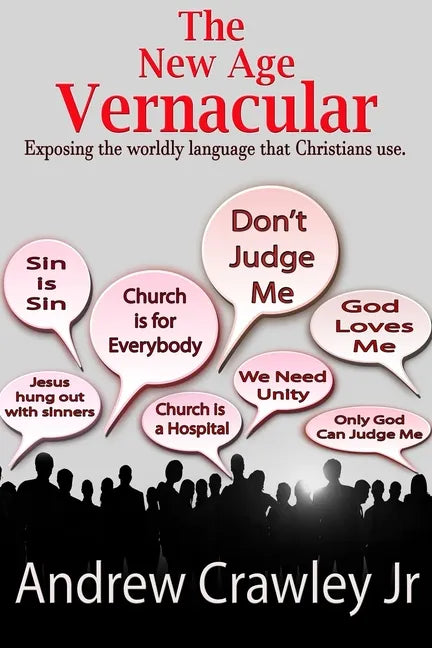 The New Age Vernacular: Exposing The Worldly Language That Christians Use - Paperback