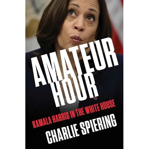 Amateur Hour: Kamala Harris in the White House - Hardcover