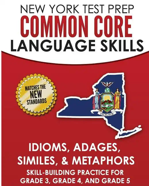 NEW YORK TEST PREP Common Core Language Skills Idioms, Adages, Similes, & Metaphors: Skill-Building Practice for Grade 3, Grade 4, and Grade 5 - Paperback