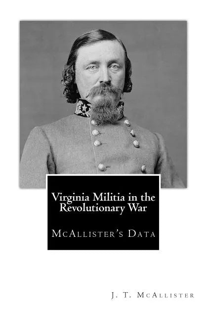 Virginia Militia in the Revolutionary War: McAllister's Data - Paperback