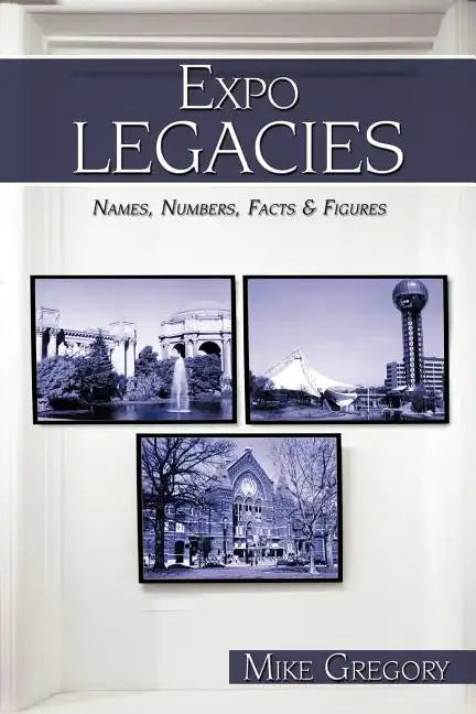 Expo Legacies: Names, Numbers, Facts & Figures - Paperback
