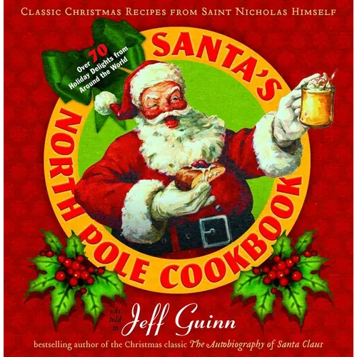 Santa's North Pole Cookbook: Santa's North Pole Cookbook: Classic Christmas Recipes from Saint Nicholas Himself - Paperback