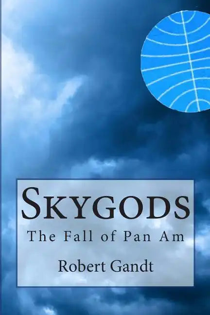 Skygods: The Fall of Pan Am - Paperback