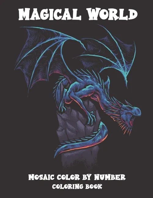 Magical World Mosaic Color By Number Coloring Book: An Adult Mosaic Coloring Book with Enchanted Forest Animals Fantasy Scenes, Vampires, Dragons and - Paperback