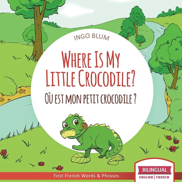 Where Is My Little Crocodile? - Où est mon petit crocodile?: Bilingual English - French Picture Book for Children Ages 2-6 - Paperback