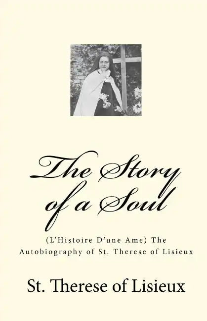 The Story of a Soul: (L'Histoire D'une Ame) The Autobiography of St. Therese of Lisieux - Paperback