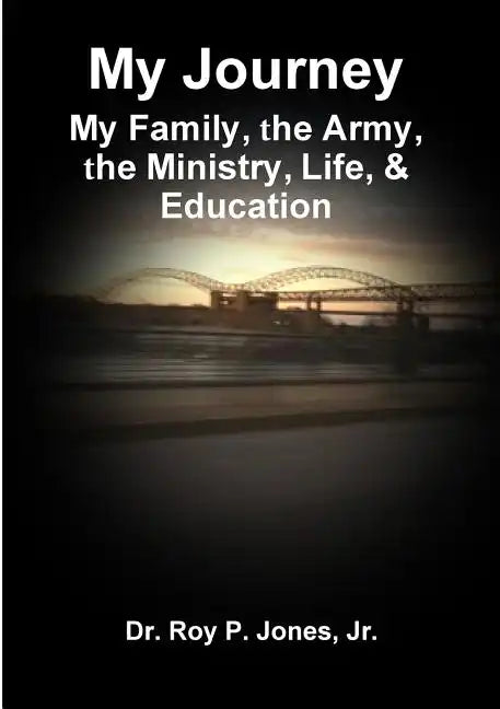 My Journey; My Family, The Army, The Ministry, Life, & Education - Paperback