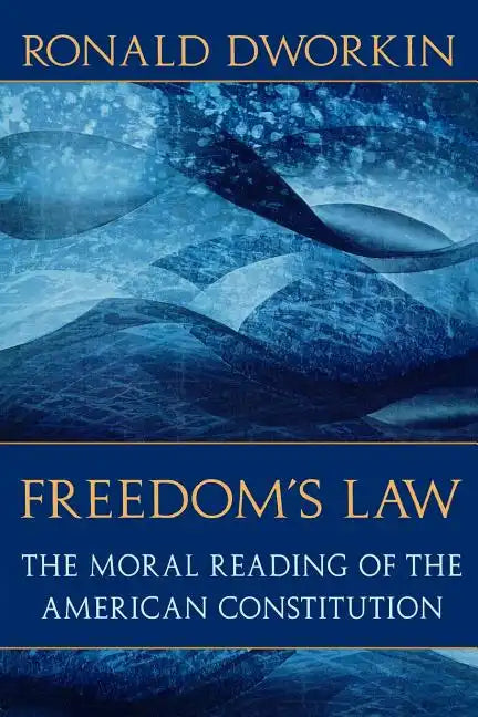 Freedom's Law: The Moral Reading of the American Constitution - Paperback