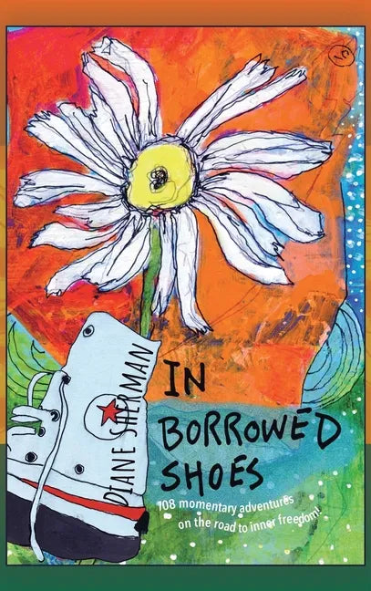 In Borrowed Shoes: 108 Momentary Adventures on the Road to Inner Freedom - Hardcover