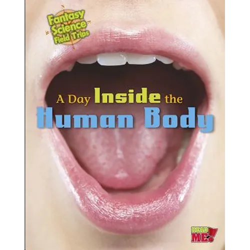 A Day Inside the Human Body: Fantasy Science Field Trips - Paperback