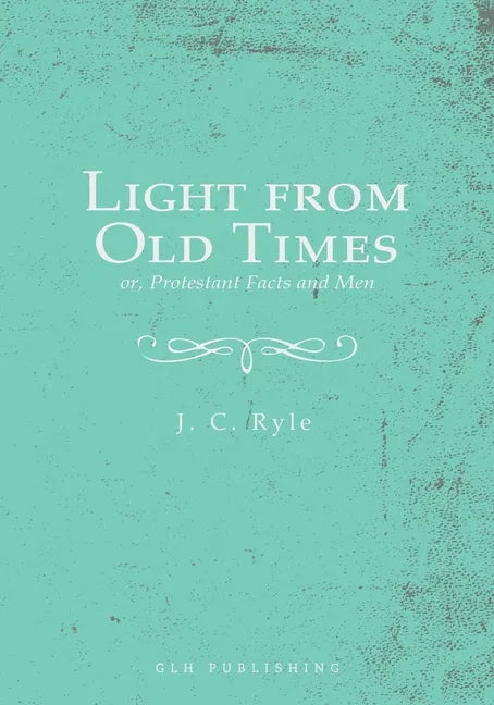 Light from Old Times; or, Protestant Facts and Men - Paperback