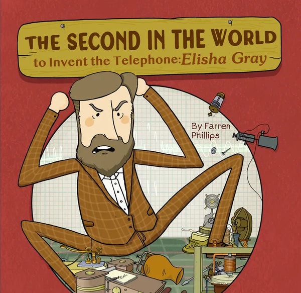 The Second in the World to Invent Telephone: Elisha Gray - Hardcover