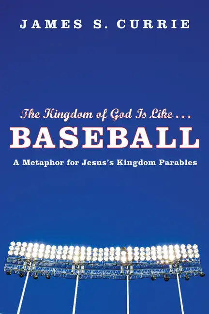 The Kingdom of God Is Like . . . Baseball: A Metaphor for Jesus's Kingdom Parables - Hardcover
