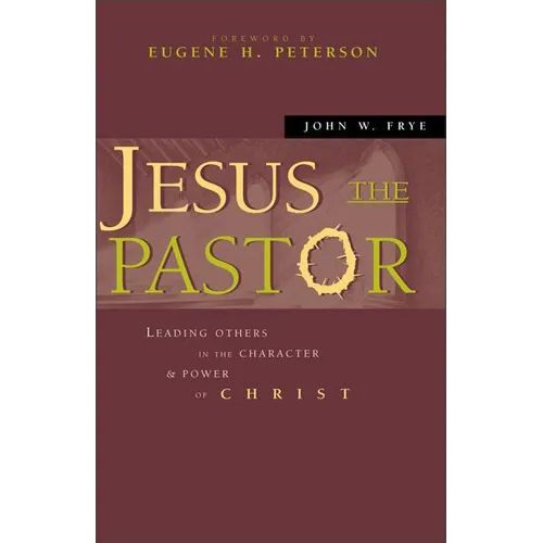 Jesus the Pastor: Leading Others in the Character and Power of Christ - Paperback