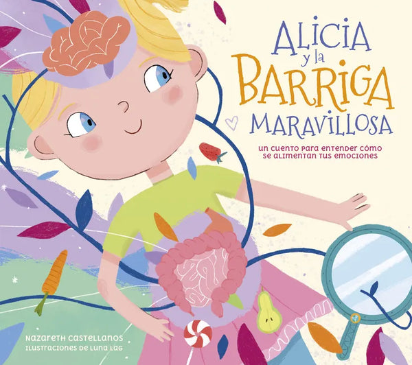 Alicia Y La Barriga Maravillosa. Un Cuento Para Entender Cómo Se Alimentan Tus Emociones / Alicia and the Wonderful Belly - Hardcover