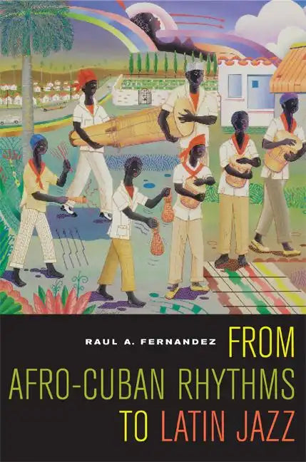 From Afro-Cuban Rhythms to Latin Jazz: Volume 10 - Paperback