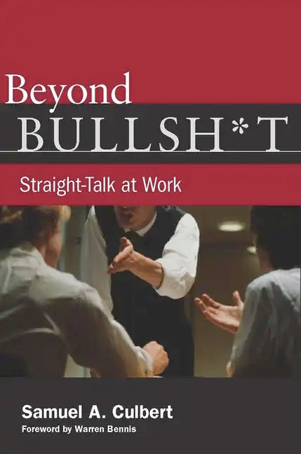 Beyond Bullsh*t: Straight-Talk at Work - Paperback