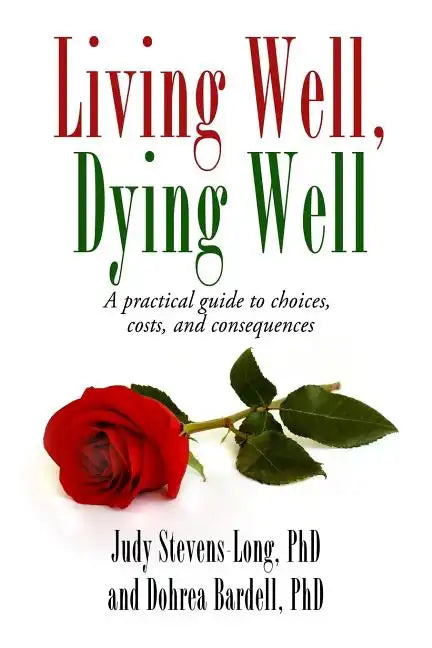 Living Well, Dying Well: A Guide to Choices, Costs, and Consequences - Paperback