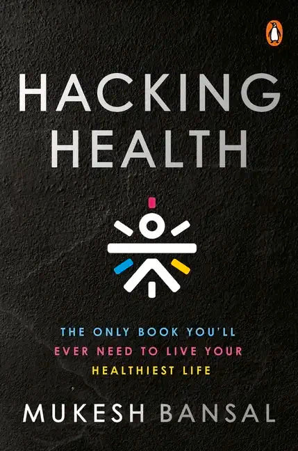 Hacking Health: The Only Book You'll Ever Need to Live Your Healthiest Life - Hardcover