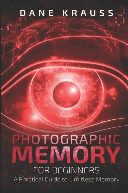 Photographic Memory for Beginners: A Practical Guide to Limitless Memory - Paperback