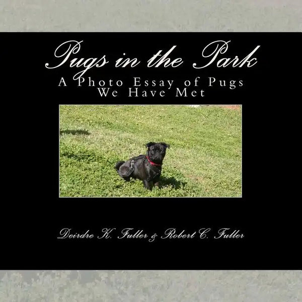 Pugs in the Park: A Photo Essay of Pugs We Have Met - Paperback