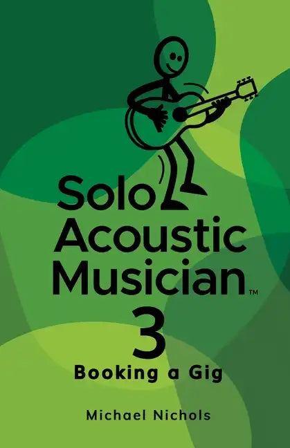 Solo Acoustic Musician 3: Booking a Gig - Paperback