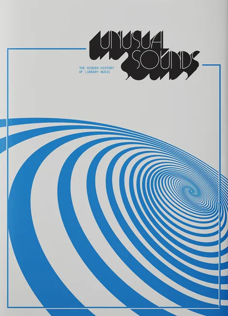 Unusual Sounds: The Hidden History of Library Music - Paperback