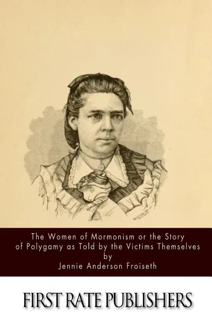 The Women of Mormonism or the Story of Polygamy As Told by the Victims Themselves - Paperback