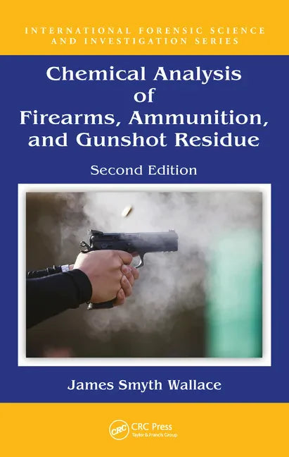 Chemical Analysis of Firearms, Ammunition, and Gunshot Residue - Paperback
