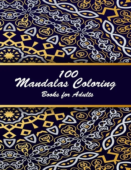 100 mandalas coloring books for adults: Coloring Book For Adults Stress Relieving Designs Animals, Mandalas, Flowers, Paisley Patterns And So Much Mor - Paperback