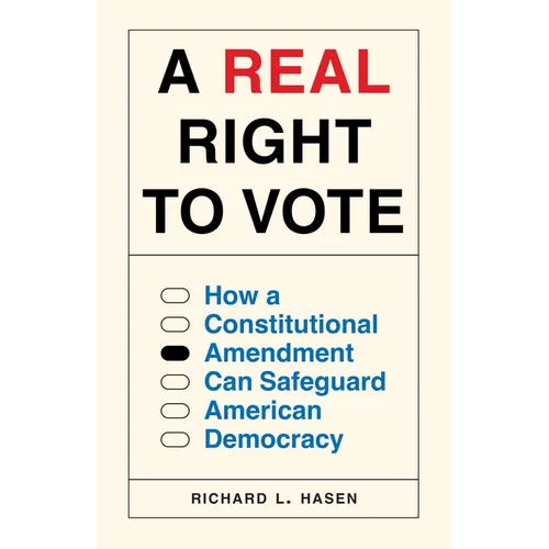 A Real Right to Vote: How a Constitutional Amendment Can Safeguard American Democracy - Hardcover