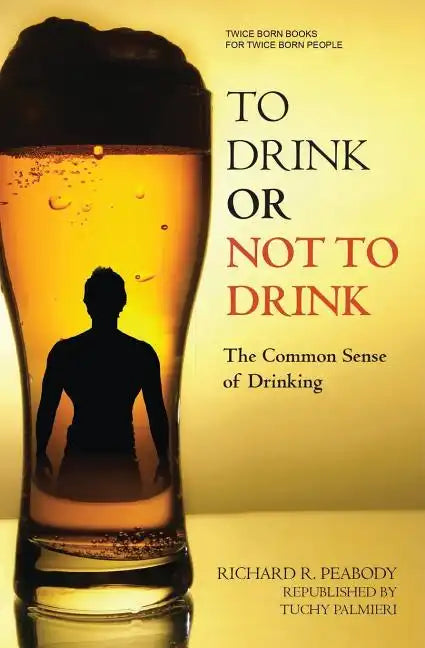 To Drink or Not to Drink: The Common Sense of Drinking - Paperback