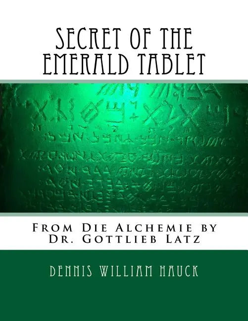 Secret of the Emerald Tablet: From Die Alchemie by Dr. Gottlieb Latz - Paperback