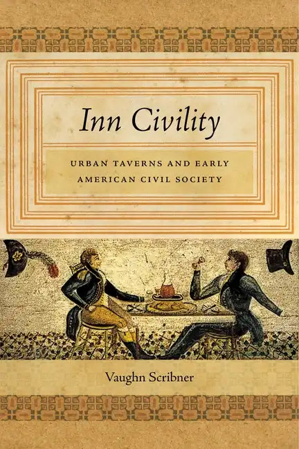 Inn Civility: Urban Taverns and Early American Civil Society - Hardcover