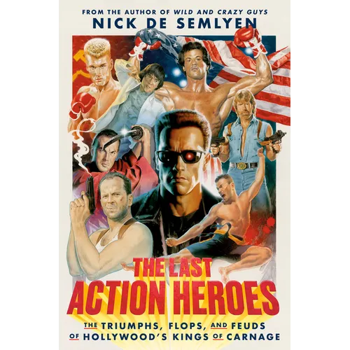 The Last Action Heroes: The Triumphs, Flops, and Feuds of Hollywood's Kings of Carnage - Hardcover