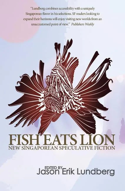 Fish Eats Lion: New Singaporean Speculative Fiction - Paperback