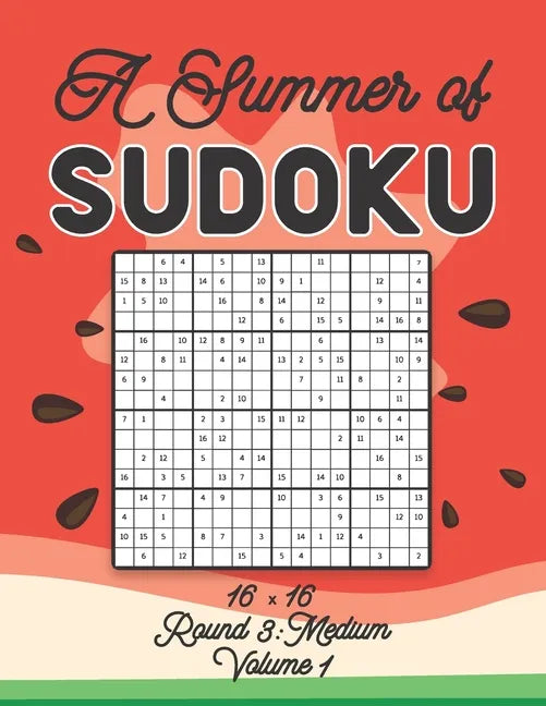 A Summer of Sudoku 16 x 16 Round 3: Medium Volume 1: Relaxation Sudoku Travellers Puzzle Book Vacation Games Japanese Logic Number Mathematics Cross S - Paperback