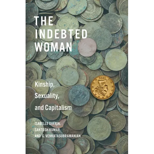 The Indebted Woman: Kinship, Sexuality, and Capitalism - Hardcover