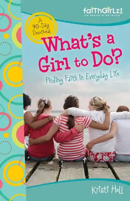What's a Girl to Do?: 90-Day Devotional - Paperback