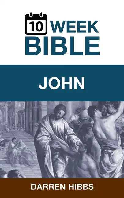 John: A 10 Week Bible Study - Paperback