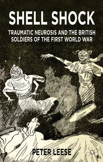 Shell Shock: Traumatic Neurosis and the British Soldiers of the First World War - Paperback