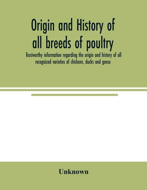 Origin and history of all breeds of poultry: trustworthy information regarding the origin and history of all recognized varieties of chickens, ducks a - Paperback