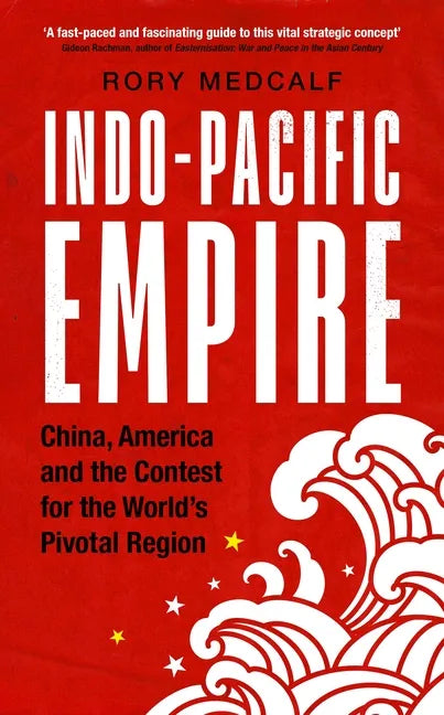 Indo-Pacific Empire: China, America and the contest for the world's pivotal region - Paperback