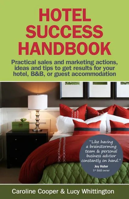 Hotel Success Handbook - Practical Sales and Marketing Ideas, Actions, and Tips to Get Results for Your Small Hotel, B&b, or Guest Accommodation. - Paperback