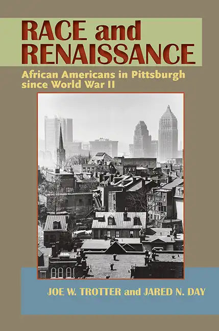 Race and Renaissance: African Americans in Pittsburgh since World War II - Paperback