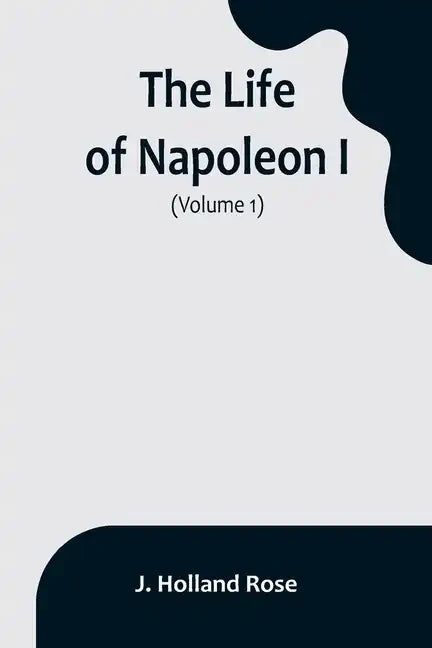 The Life of Napoleon I (Volume 1) - Paperback