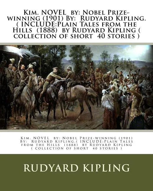 Kim. NOVEL by: Nobel Prize-winning (1901) By: Rudyard Kipling.( INCLUDE: Plain Tales from the Hills (1888) by Rudyard Kipling ( colle - Paperback